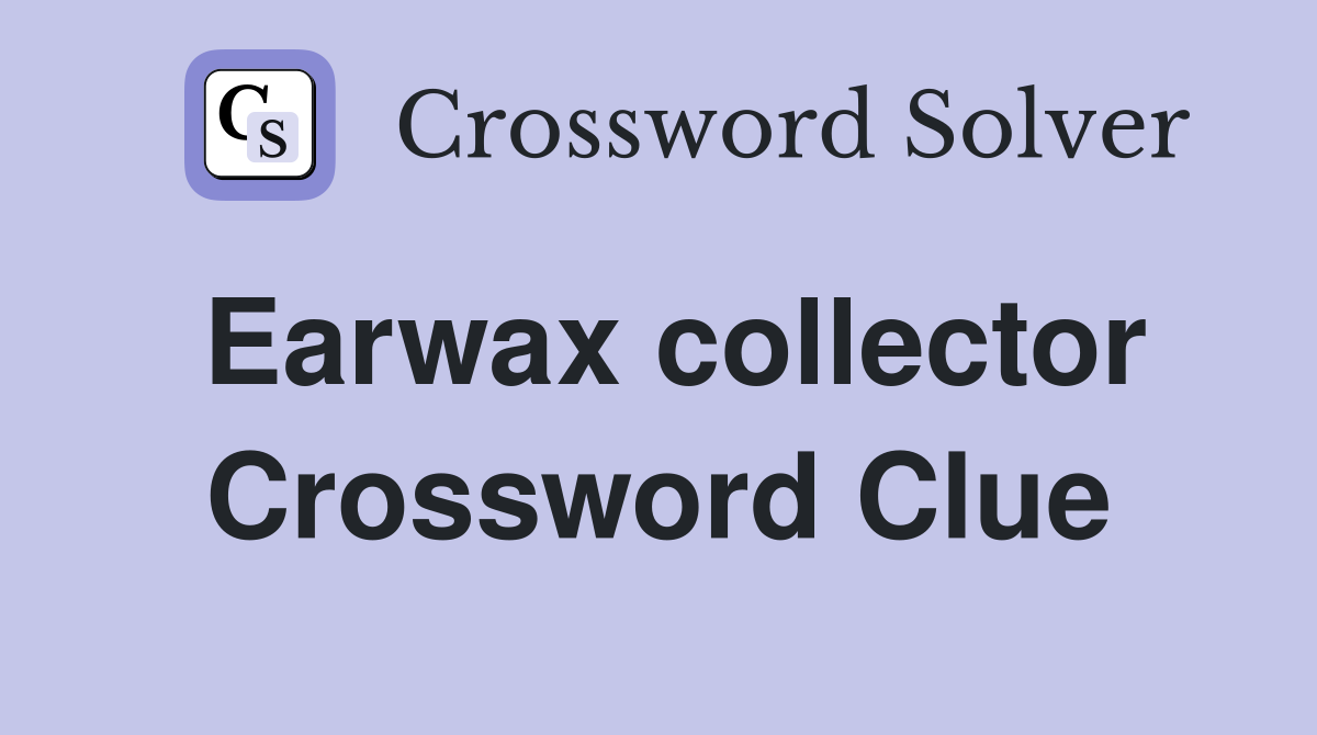 Earwax collector Crossword Clue Answers Crossword Solver